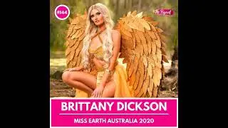 #144 BRITTANY DICKSON INTERVIEW: MISS EARTH AUSTRALIA 2020