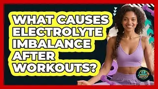 What Causes Electrolyte Imbalance After Workouts?