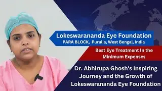 Dr. Abhirupa Ghosh's Inspiring Journey and the Growth of Lokeswarananda Eye Foundation.