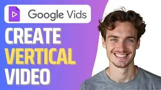 How To Create Vertical Video in Google Vids (Full Guide)