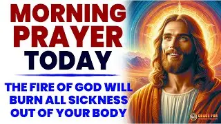 MORNING PRAYER TODAY🙏 JESUS WILL REMOVE ALL SICKNESS FROM YOUR BODY IF YOU WATCH THIS NOW