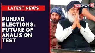 Punjab Assembly Polls 2022 | Future Of Akali Dal Without Partner BJP | Will Badals Reign? CNN News18