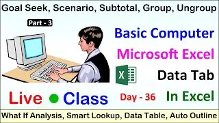 Excel Data Tab, What If Analysis, Goal Seek, Data Table, Subtotal, Group, Ungroup, Smart Lookup Etc.