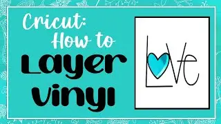 Учебное пособие Cricut: как накладывать слои винила разных цветов!
