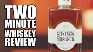 TOWN BRANCH BOURBON - TWO MINUTE WHISKEY REVIEW