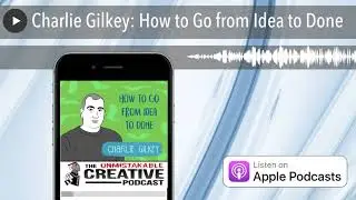 Charlie Gilkey: How to Go from Idea to Done