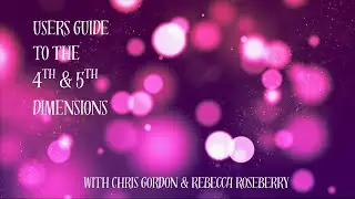User's Guide to the 4th & 5th Dimensions-Chapter 5, w/ Chris Gordon & Rebecca Roseberry