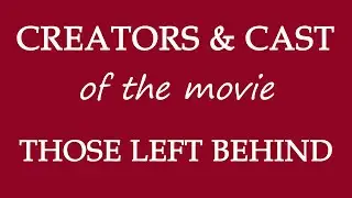 Those Left Behind (2016) Motion Picture Cast Info