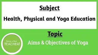 Aims & Objectives of Yoga || HEALTH, PHYSICAL & YOGA EDUCATION | B.Ed. Classes & Notes ||