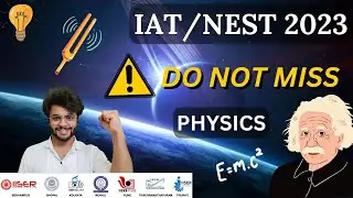 IAT & NEST 2023 Preparation- Most Important Chapters - Physics