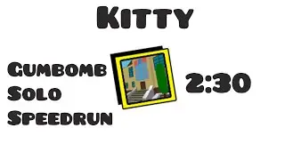 [Former WR] Kitty - Gumbomb Solo Speedrun (2:30)