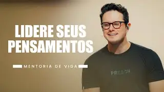 Lidere seus pensamentos | Mentoria de vida | Deive Leonardo