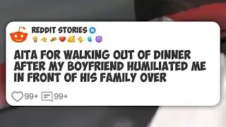 AITA for Walking Out of Dinner After My Boyfriend Humiliated Me in Front of His Family #reddit 