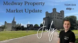 Medway Property Market Update | July Edition | Tom Dix Independent Estate Agent in Medway