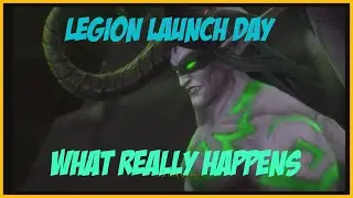 World of Warcraft Legion: LAUNCH DAY! WHAT REALLY HAPPENS!