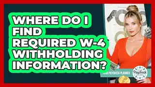 Where Do I Find Required W-4 Withholding Information?