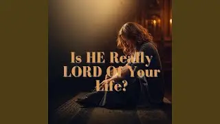 Is HE Really LORD Of Your Life?