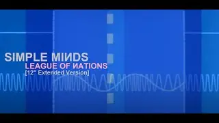Simple Minds: League of Nations [12'' Extended Version 2016, Unofficial]