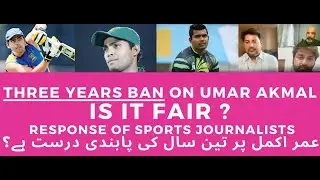 UMAR AKMAL, THREE YEARS BAN, IS IT FAIR ?