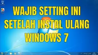 Langkah yang harus dilakukan setelah instal ulang windows 7