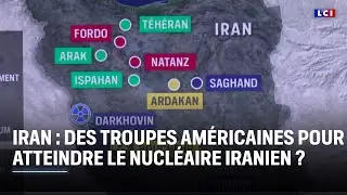 Iran : des troupes américaines pour atteindre le nucléaire iranien ?｜LCI