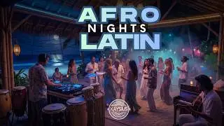 AFRO NIGHTS LATIN &ndash; Afro Latin House & Deep Tribal Grooves for Night Vibes