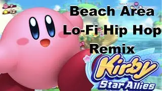 Beach Area Lo-Fi Hip Hop Remix - Kirby Star Allies