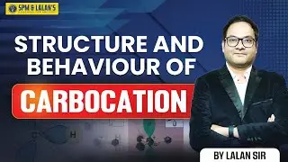 Structure and Behavior of Carbocation | Organic Chemistry Explained by Lalan Sir | SPM & LALAN'S