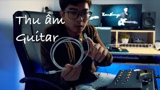 [King] Hướng Dẫn Thu &Acirc;m Guitar Đơn GIản