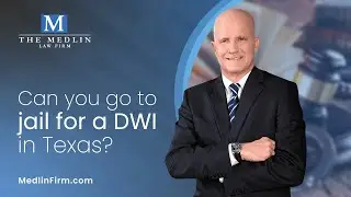 Can You Go To Jail For A DWI In Texas? | The Medlin Law Firm