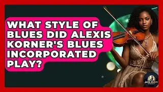 What Style Of Blues Did Alexis Korner's Blues Incorporated Play? - Jazz Music Legends