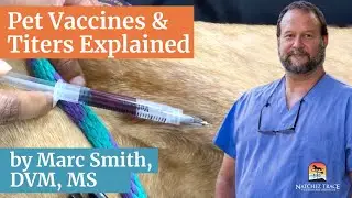 Pet Vaccines & Titers Explained by Marc Smith, DVM, MS