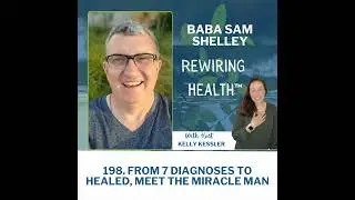 198. From 7 Diagnoses To Healed: Meet The Miracle Man Featuring Baba Sam Shelley