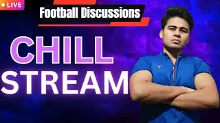 Football Discussion & Backchodi | Chill Live Stream for Football Lovers |