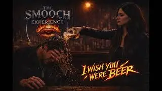 I WISH YOU WERE BEER | Savannah Rayne | The SMOOCH Experience&trade; 