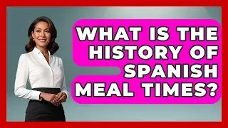 What Is The History Of Spanish Meal Times? - Exploring Southwest Europe