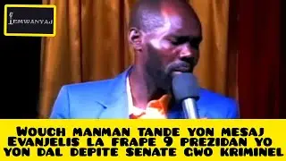 Wouch manman tande yon mesaj Evanjelis la frape 9 prezidan yo yon dal depite senate gwo kriminel