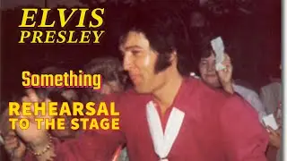 Elvis Presley - Something - Rehearsal to the Stage
