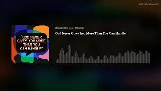 God Never Gives You More Than You Can Handle