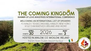 THE COMING KINGDOM CONFERENCE 2026 | Banner of Love Ministries Conference hosted in Ireland