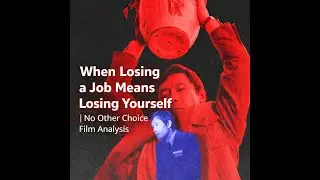 (Film Review) When Losing a Job Means Losing Yourself | No Other Choice Film Analysis