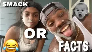 SMACK OR FACTS: W/ MY GIRLFRIEND