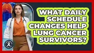 What Daily Schedule Changes Help Lung Cancer Survivors?