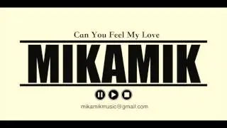 Mikamik - Can You Feel My Love (Original Mix)