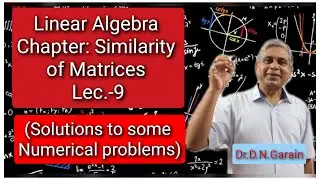 Similarity of Matrices, Lec.-9 (Solutions to some numerical problems)