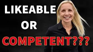 The Shocking Truth About Why Competence TRUMPS Likeability