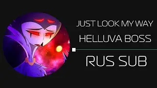 JUST LOOK MY WAY / HELLUVA BOSS (rus sub)