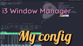 I3 Window Manager &mdash; моя конфигурация (на данный момент)