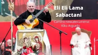 Eli Eli lama sabactani camino neocatecumenal | Kiko Arguello