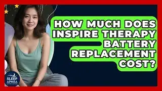 How Much Does Inspire Therapy Battery Replacement Cost? - Sleep Apnea Support Network